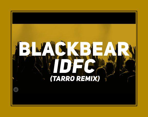 Blackbear idfc tarro remix